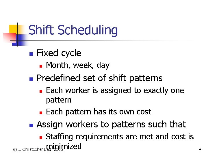 Shift Scheduling n Fixed cycle n n Predefined set of shift patterns n n