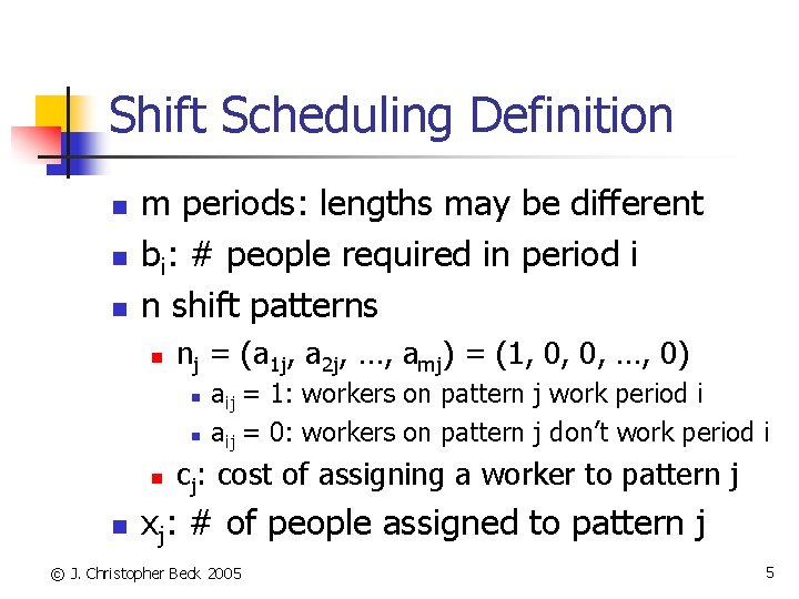 Shift Scheduling Definition n m periods: lengths may be different bi: # people required