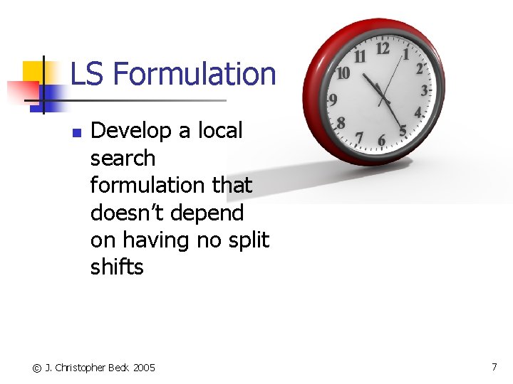 LS Formulation n Develop a local search formulation that doesn’t depend on having no