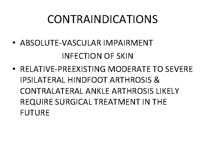 CONTRAINDICATIONS • ABSOLUTE-VASCULAR IMPAIRMENT INFECTION OF SKIN • RELATIVE-PREEXISTING MODERATE TO SEVERE IPSILATERAL HINDFOOT