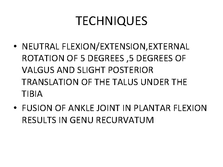 TECHNIQUES • NEUTRAL FLEXION/EXTENSION, EXTERNAL ROTATION OF 5 DEGREES , 5 DEGREES OF VALGUS