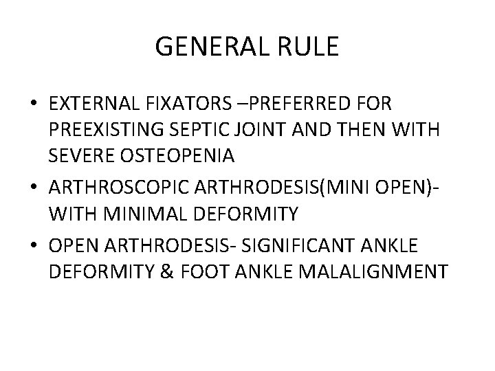 GENERAL RULE • EXTERNAL FIXATORS –PREFERRED FOR PREEXISTING SEPTIC JOINT AND THEN WITH SEVERE