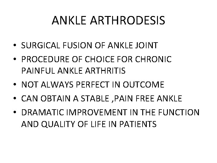 ANKLE ARTHRODESIS • SURGICAL FUSION OF ANKLE JOINT • PROCEDURE OF CHOICE FOR CHRONIC