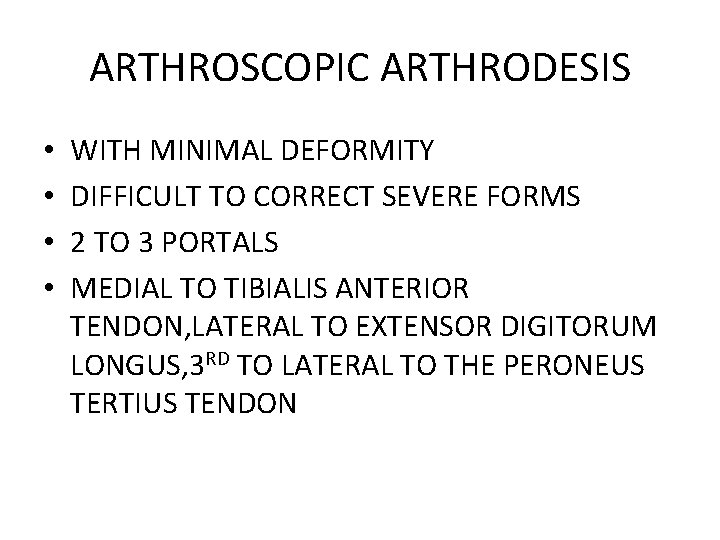 ARTHROSCOPIC ARTHRODESIS • • WITH MINIMAL DEFORMITY DIFFICULT TO CORRECT SEVERE FORMS 2 TO ARTHROSCOPIC ARTHRODESIS • • WITH MINIMAL DEFORMITY DIFFICULT TO CORRECT SEVERE FORMS 2 TO