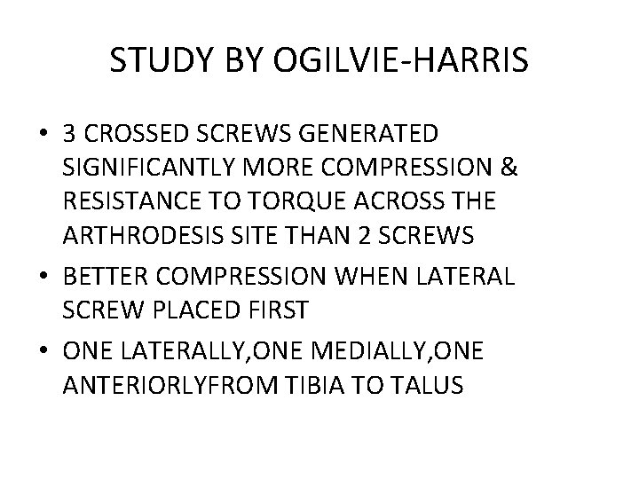 STUDY BY OGILVIE-HARRIS • 3 CROSSED SCREWS GENERATED SIGNIFICANTLY MORE COMPRESSION & RESISTANCE TO