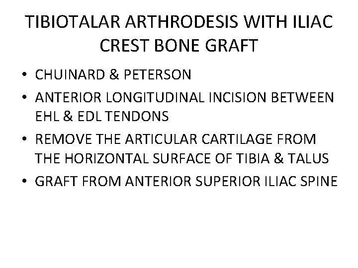 TIBIOTALAR ARTHRODESIS WITH ILIAC CREST BONE GRAFT • CHUINARD & PETERSON • ANTERIOR LONGITUDINAL TIBIOTALAR ARTHRODESIS WITH ILIAC CREST BONE GRAFT • CHUINARD & PETERSON • ANTERIOR LONGITUDINAL