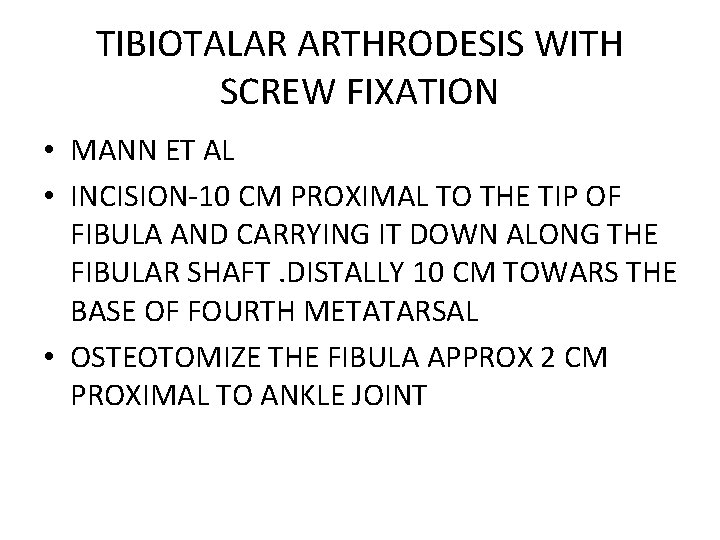 TIBIOTALAR ARTHRODESIS WITH SCREW FIXATION • MANN ET AL • INCISION-10 CM PROXIMAL TO TIBIOTALAR ARTHRODESIS WITH SCREW FIXATION • MANN ET AL • INCISION-10 CM PROXIMAL TO