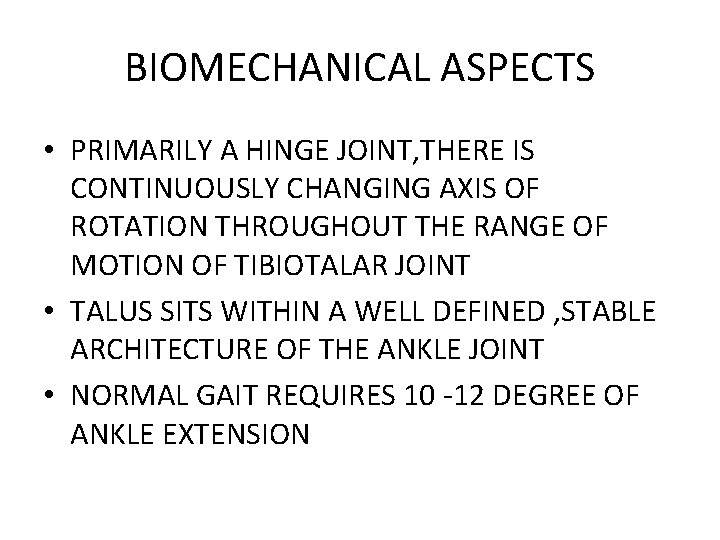 BIOMECHANICAL ASPECTS • PRIMARILY A HINGE JOINT, THERE IS CONTINUOUSLY CHANGING AXIS OF ROTATION