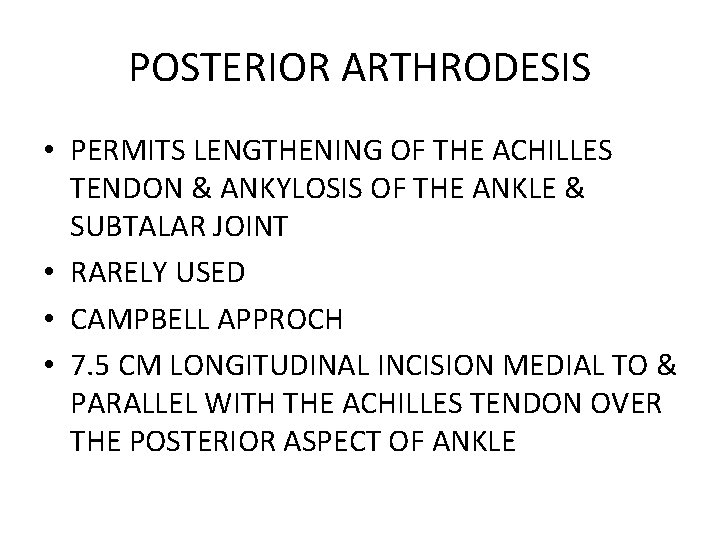 POSTERIOR ARTHRODESIS • PERMITS LENGTHENING OF THE ACHILLES TENDON & ANKYLOSIS OF THE ANKLE