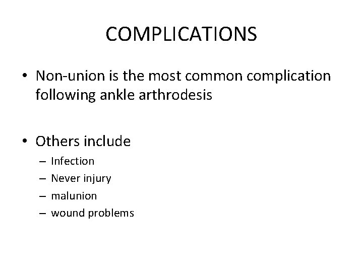 COMPLICATIONS • Non-union is the most common complication following ankle arthrodesis • Others include