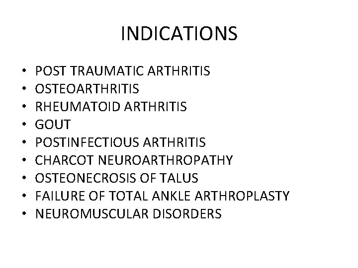 INDICATIONS • • • POST TRAUMATIC ARTHRITIS OSTEOARTHRITIS RHEUMATOID ARTHRITIS GOUT POSTINFECTIOUS ARTHRITIS CHARCOT