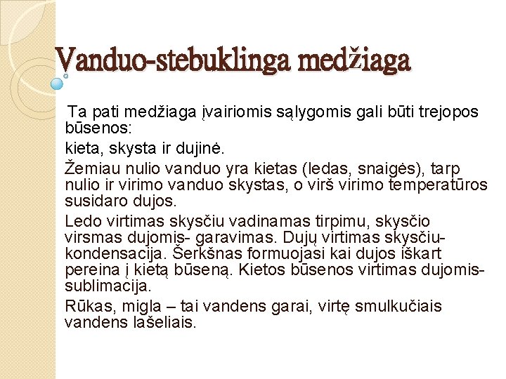 Vanduo-stebuklinga medžiaga įvairiomis sąlygomis gali būti trejopos būsenos: kieta, skysta ir dujinė. Ta būti