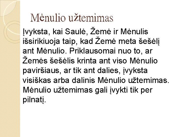 Mėnulio užtemimas Įvyksta, kai Saulė, Žemė ir Mėnulis išsirikiuoja taip, kad Žemė meta šešėlį