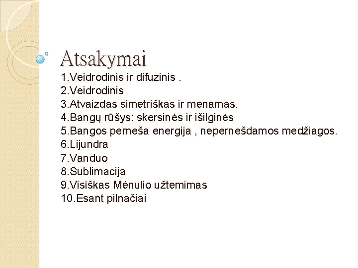 Atsakymai 1. Veidrodinis ir difuzinis. 2. Veidrodinis 3. Atvaizdas simetriškas ir menamas. 4. Bangų