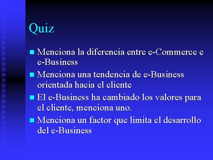 Quiz Menciona la diferencia entre e-Commerce e e-Business n Menciona una tendencia de e-Business
