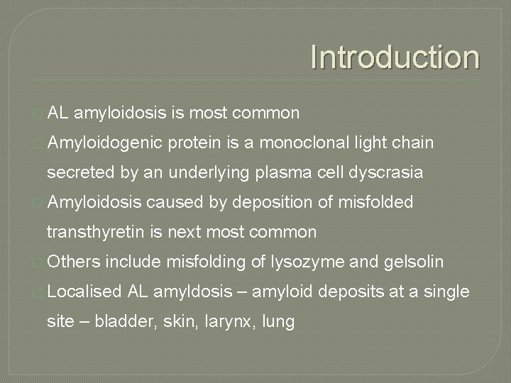 Introduction � AL amyloidosis is most common � Amyloidogenic protein is a monoclonal light