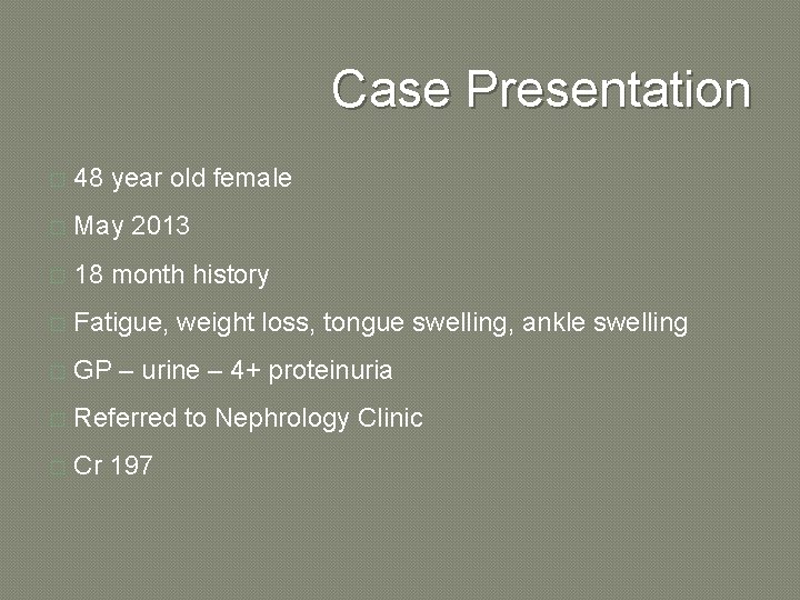 Case Presentation � 48 year old female � May 2013 � 18 month history