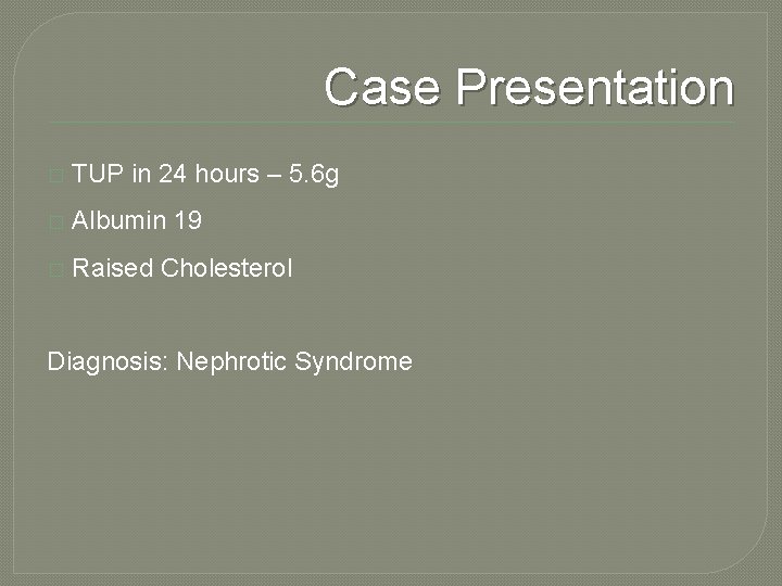 Case Presentation � TUP in 24 hours – 5. 6 g � Albumin 19