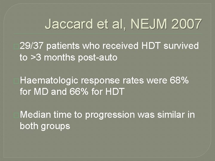 Jaccard et al, NEJM 2007 � 29/37 patients who received HDT survived to >3