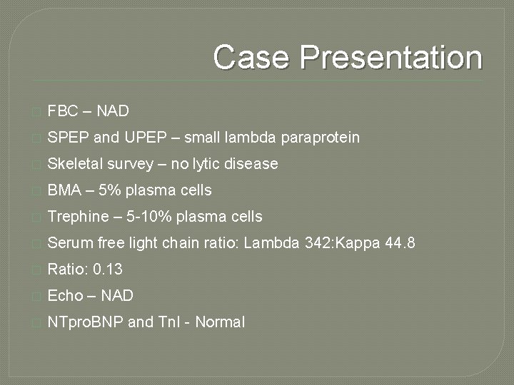 Case Presentation � FBC – NAD � SPEP and UPEP – small lambda paraprotein