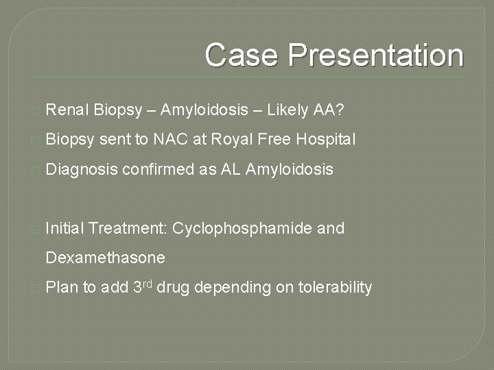 Case Presentation � Renal Biopsy – Amyloidosis – Likely AA? � Biopsy sent to