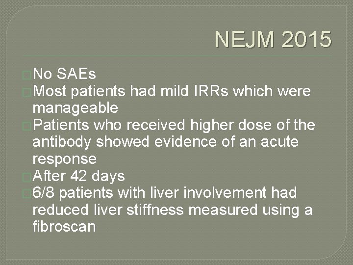 NEJM 2015 �No SAEs �Most patients had mild IRRs which were manageable �Patients who