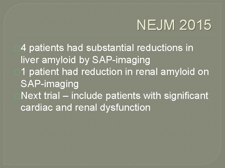NEJM 2015 � 4 patients had substantial reductions in liver amyloid by SAP-imaging �