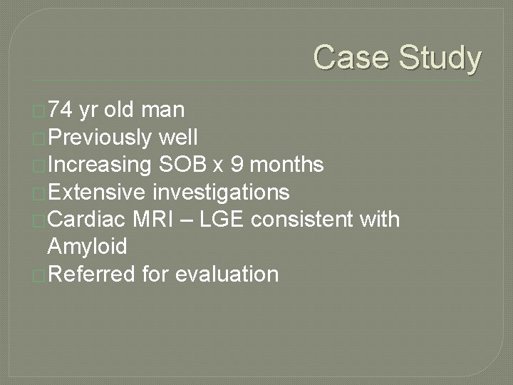 Case Study � 74 yr old man �Previously well �Increasing SOB x 9 months