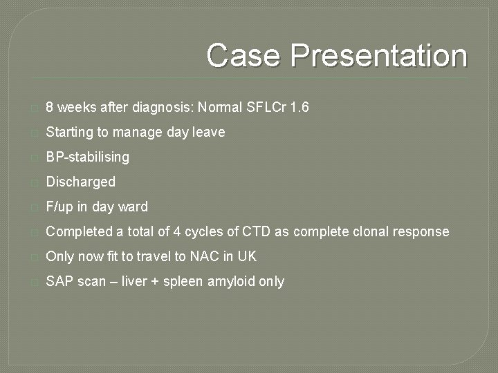 Case Presentation � 8 weeks after diagnosis: Normal SFLCr 1. 6 � Starting to