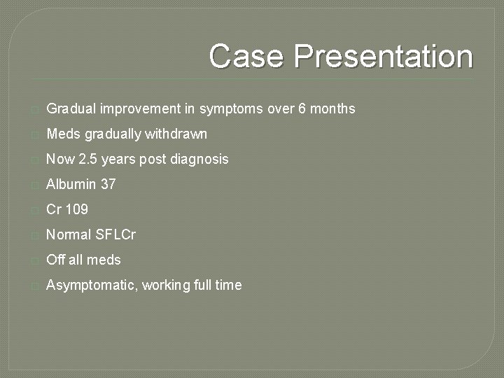 Case Presentation � Gradual improvement in symptoms over 6 months � Meds gradually withdrawn