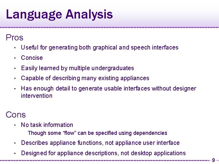 Language Analysis Pros • Useful for generating both graphical and speech interfaces • Concise