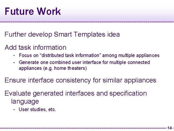 Future Work Further develop Smart Templates idea Add task information Focus on “distributed task