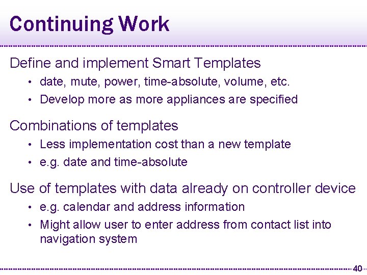 Continuing Work Define and implement Smart Templates date, mute, power, time-absolute, volume, etc. •