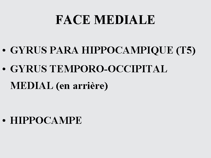 FACE MEDIALE • GYRUS PARA HIPPOCAMPIQUE (T 5) • GYRUS TEMPORO-OCCIPITAL MEDIAL (en arrière)