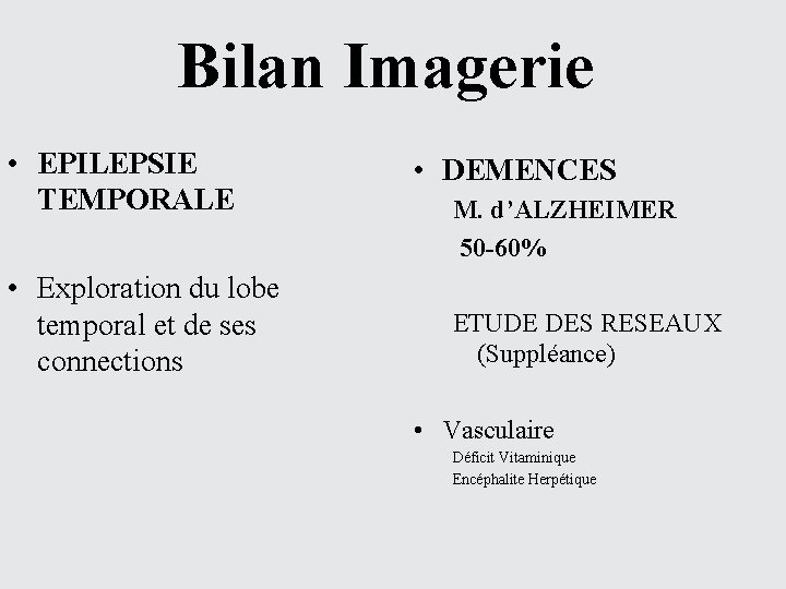 Bilan Imagerie • EPILEPSIE TEMPORALE • Exploration du lobe temporal et de ses connections