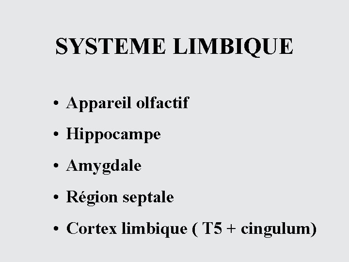 SYSTEME LIMBIQUE • Appareil olfactif • Hippocampe • Amygdale • Région septale • Cortex