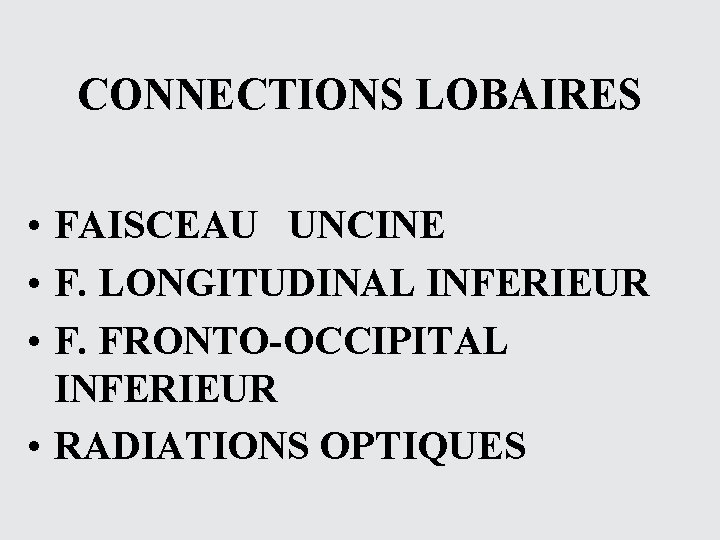 CONNECTIONS LOBAIRES • FAISCEAU UNCINE • F. LONGITUDINAL INFERIEUR • F. FRONTO-OCCIPITAL INFERIEUR •