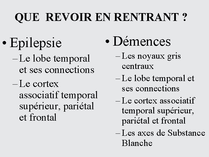 QUE REVOIR EN RENTRANT ? • Epilepsie – Le lobe temporal et ses connections