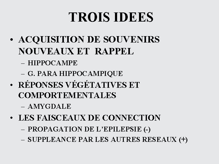 TROIS IDEES • ACQUISITION DE SOUVENIRS NOUVEAUX ET RAPPEL – HIPPOCAMPE – G. PARA