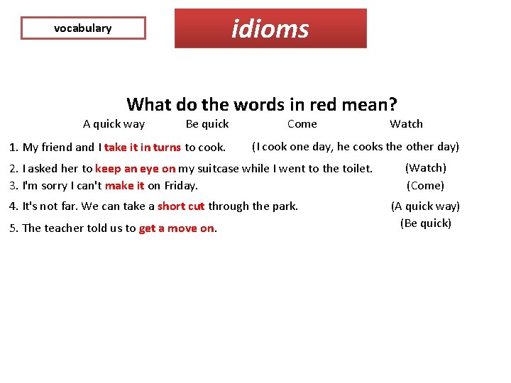 idioms vocabulary What do the words in red mean? A quick way Be quick