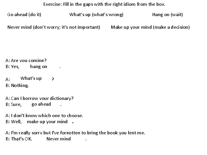 Exercise: Fill in the gaps with the right idiom from the box. Go ahead