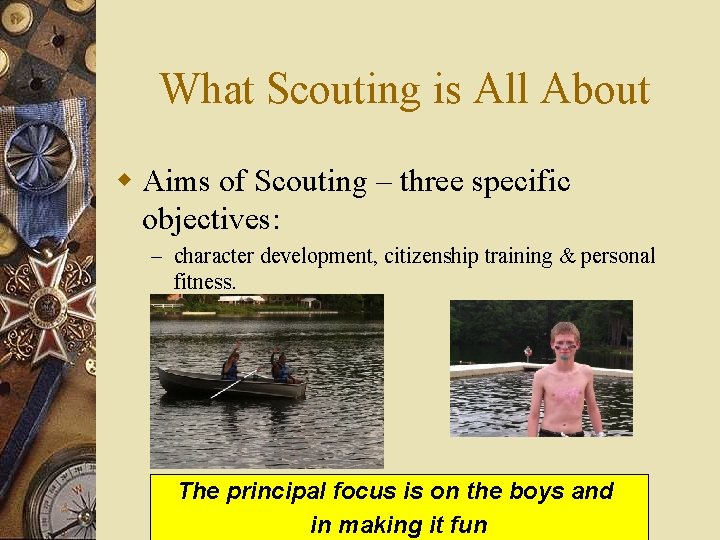 What Scouting is All About w Aims of Scouting – three specific objectives: –