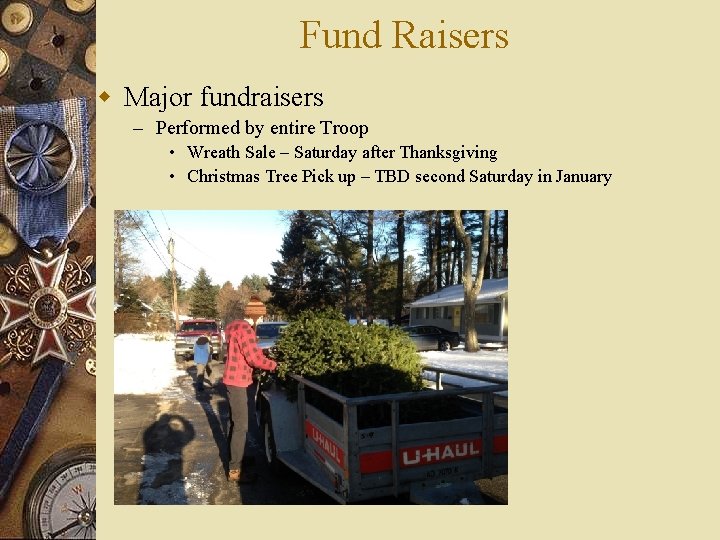 Fund Raisers w Major fundraisers – Performed by entire Troop • Wreath Sale –