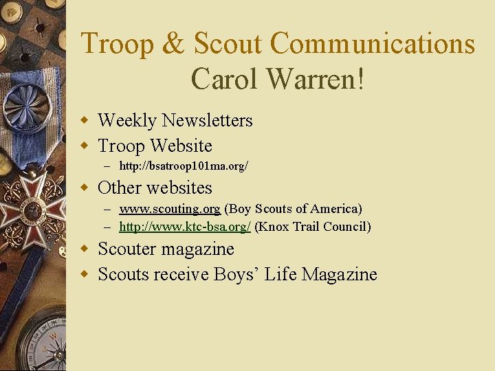 Troop & Scout Communications Carol Warren! w Weekly Newsletters w Troop Website – http: