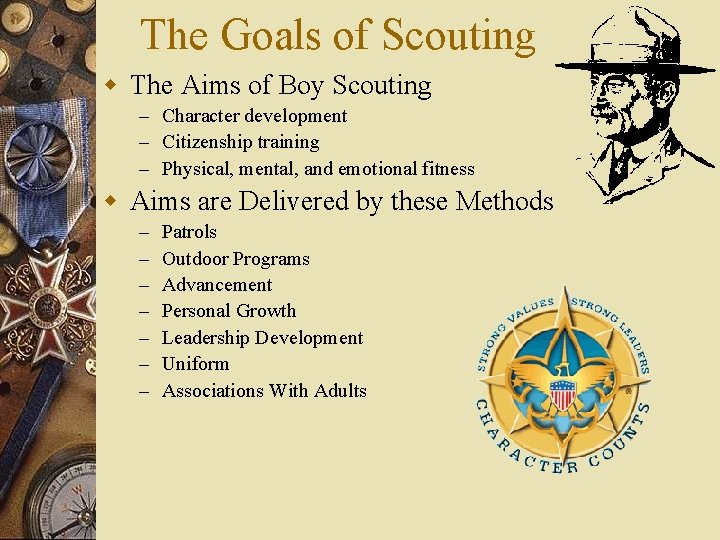The Goals of Scouting w The Aims of Boy Scouting – Character development –