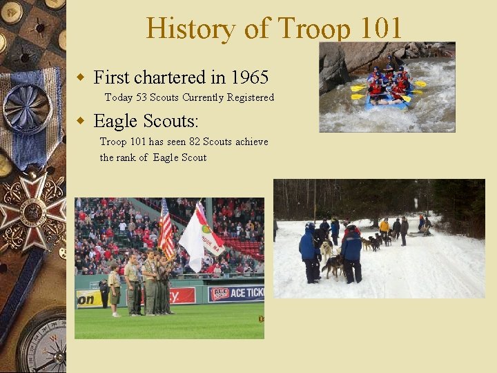 History of Troop 101 w First chartered in 1965 Today 53 Scouts Currently Registered