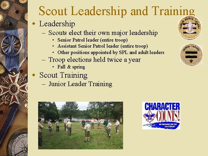 Scout Leadership and Training w Leadership – Scouts elect their own major leadership •