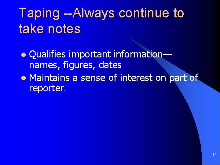 Taping --Always continue to take notes Qualifies important information— names, figures, dates l Maintains