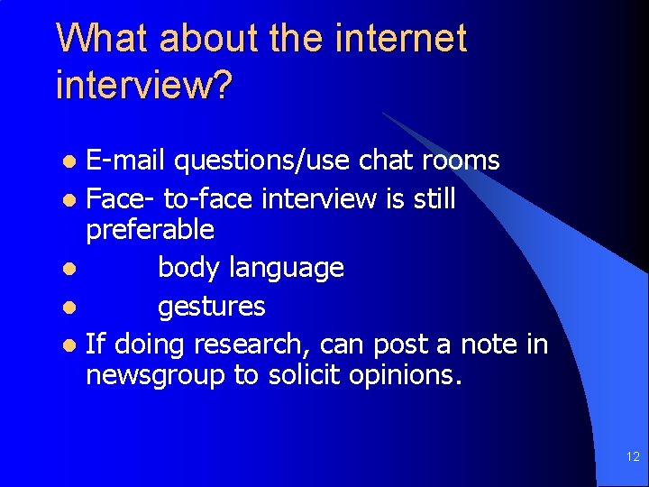 What about the internet interview? E-mail questions/use chat rooms l Face- to-face interview is