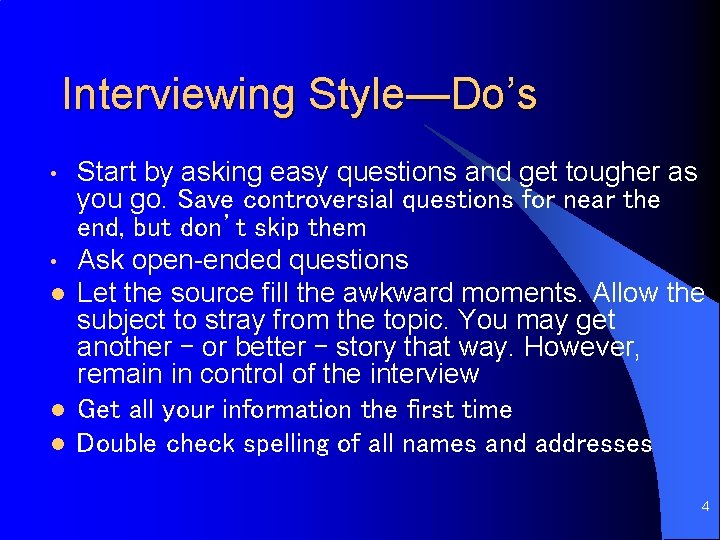 Interviewing Style—Do’s • • l l l Start by asking easy questions and get